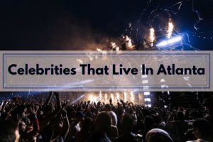 Celebrities That Live In Atlanta