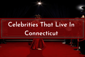 Celebrities That Live In Connecticut